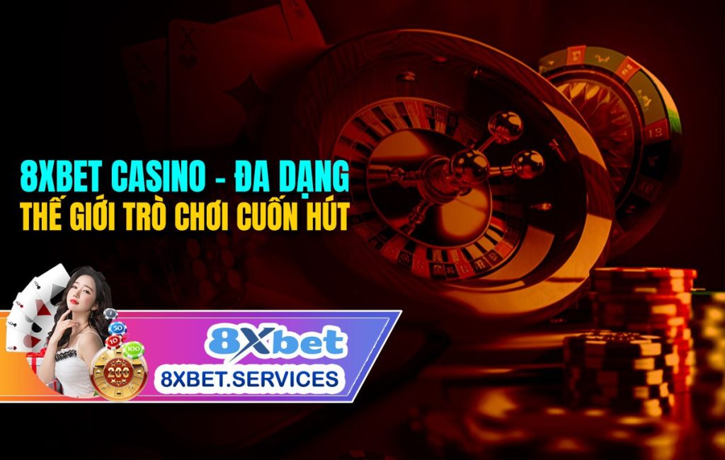 8xbet Casino - Da Dang Thế Giới Trò Chơi Cuốn Hút